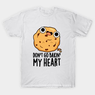 Don't Go Bakin My Heart Cute Cookie Pun T-Shirt